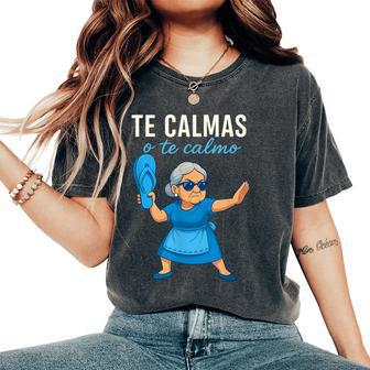Te Calmas O Te Calmo Mexican Spanish Grandma Women's Oversized Comfort T-Shirt - Thegiftio UK