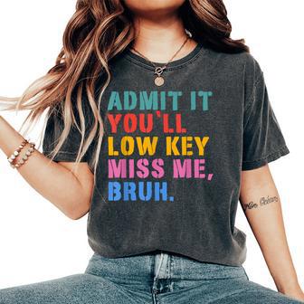 Teachers Bruh We Out Admit It You'll Low Key Miss Me Bruh Women's Oversized Comfort T-Shirt - Thegiftio UK