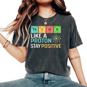 Think Like A Proton Stay Positive Science Teacher Women's Oversized Comfort T-Shirt - Thegiftio UK