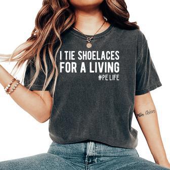 I Tie Shoelaces For A Living Elementary Pe Teacher Women's Oversized Comfort T-Shirt - Thegiftio UK