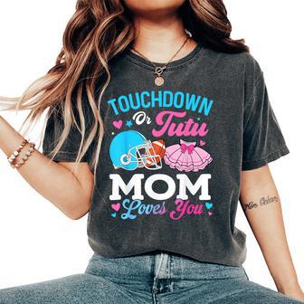 Touchdown Or Tutu Mom Loves You Gender Reveal Family Women's Oversized Comfort T-Shirt - Thegiftio UK