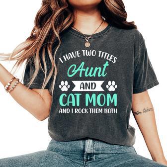 I Have Two Titles Aunt And Cat Mom Fur Mama Women's Oversized Comfort T-Shirt - Thegiftio UK
