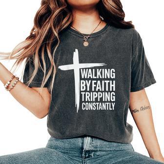 Walking By Faith Tripping Constantly Christian Jesus Women's Oversized Comfort T-Shirt - Thegiftio UK