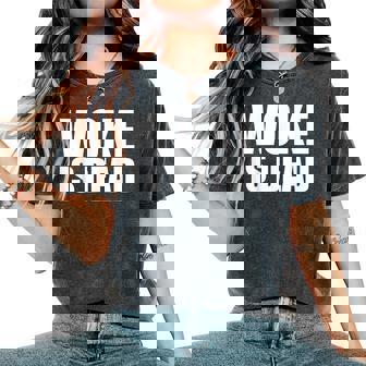 Woke Is Dead Slogan Meme Quote For Sarcastic Women's Oversized Comfort T-Shirt | Mazezy