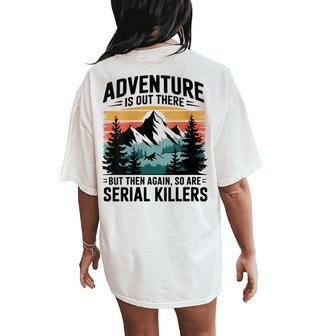 Adventure Is Out There But So Are Serial Killers Joke Women's Oversized Comfort T-Shirt Back Print - Thegiftio UK