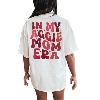 In My Aggie Mom Era Mother Day Women's Oversized Comfort T-Shirt Back Print - Thegiftio UK