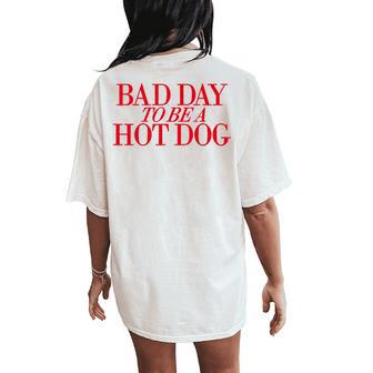 Bad Day To Be A Hot Dog 4Th Of July Hot Dog Fourth Of July Women Women's Oversized Comfort T-Shirt Back Print - Thegiftio UK