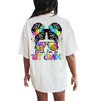 Bruh Im In 1St Grade Messy Bun Girls First Day Of School Women's Oversized Comfort T-Shirt Back Print - Thegiftio UK