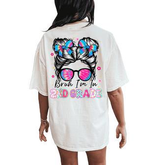 Bruh Im In 2Nd Grade Messy Bun First Day Of School Girls Women's Oversized Comfort T-Shirt Back Print - Thegiftio UK