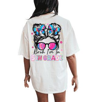 Bruh Im In 5Th Grade Messy Bun First Day Of School Girls Women's Oversized Comfort T-Shirt Back Print - Thegiftio