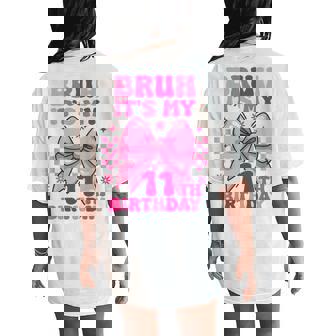 Bruh It's My 11Th Birthday Girls Ns Coquette Bow Women's Oversized Comfort T-Shirt Back Print - Thegiftio