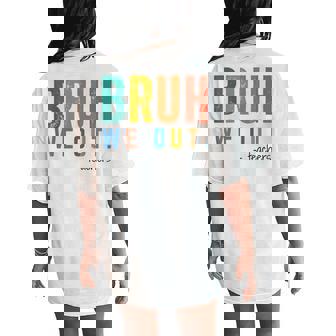 Bruh We Out Teacher Admit It You'll Low Key Miss Me Bruh Women's Oversized Comfort T-Shirt Back Print - Monsterry