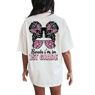 First Grade Messy Bun Bruh I'm In 1St Grade Girls Students Women's Oversized Comfort T-Shirt Back Print - Thegiftio UK