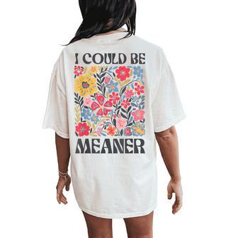 Floral I Could Be Meaner Saying Quote For Women Women's Oversized Comfort T-Shirt Back Print - Thegiftio UK