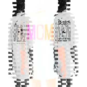 My Heart Is On That Stage Dance Mom Mother's Day Women's Oversized Comfort T-Shirt Back Print - Monsterry