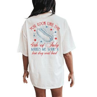 You Look Like 4Th Of July Makes Me Want A Hot Dog Real Bad Women Women's Oversized Comfort T-Shirt Back Print - Thegiftio UK
