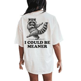 I Could Be Meaner Vintage Sarcastic Humor Raccoon Women's Oversized Comfort T-Shirt Back Print - Thegiftio UK
