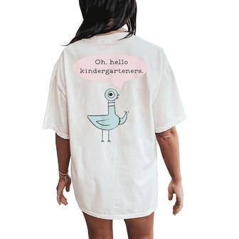 Oh Hello Kindergarteners Cute Pigeon Kindergarten Teacher Women's Oversized Comfort T-Shirt Back Print | Mazezy