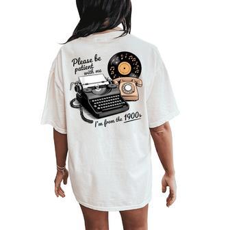 Please Be Patient I'm From The 1900S Sarcastic Joke Women's Oversized Comfort T-Shirt Back Print - Thegiftio UK
