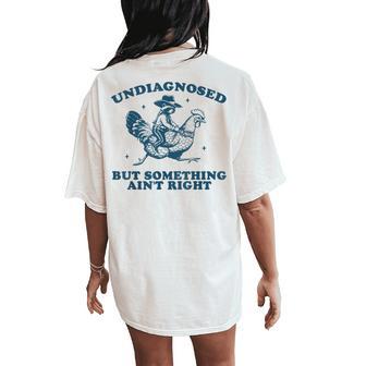 Undiagnosed But Something Ain't Right Raccoon Chicken Cowboy Women's Oversized Comfort T-Shirt Back Print - Thegiftio UK