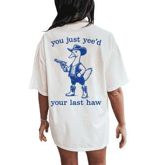 Western Cowgirl Cowboy Duck You Just Yee'd Your Last Haw Women's Oversized Comfort T-Shirt Back Print - Thegiftio UK
