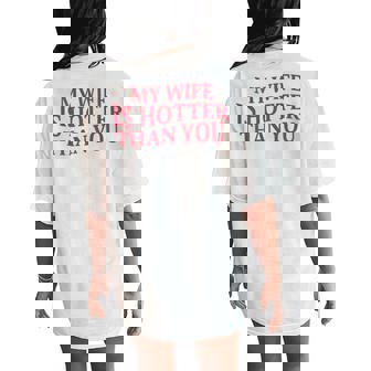 My Wife Is Hotter Than You Sarcastic Saying On Back Women's Oversized Comfort T-Shirt Back Print | Mazezy