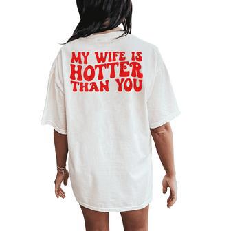 My Wife Is Hotter Than You Sarcastic Saying On Back Women's Oversized Comfort T-Shirt Back Print - Thegiftio UK