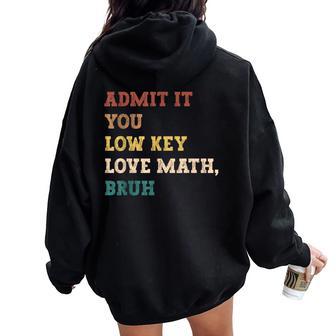 Admit It You Low Key Love Math Bruh Math Teacher Women Oversized Hoodie Back Print - Thegiftio UK