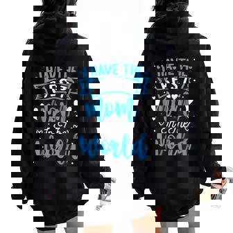 I Have The Best Mom In The World Toddler Boy Women Oversized Hoodie Back Print | Mazezy