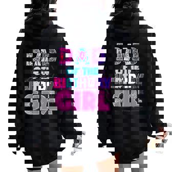 Birthday Girl Dad Of The Birthday Girl Spider Birthday Party Women Oversized Hoodie Back Print - Thegiftio