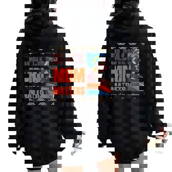Black Mom Matters Back History Month Proud Mother's Day Women Oversized Hoodie Back Print - Thegiftio