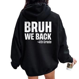 Bruh We Back 4Th Grade First Day Of School Back To School Women Oversized Hoodie Back Print - Thegiftio UK