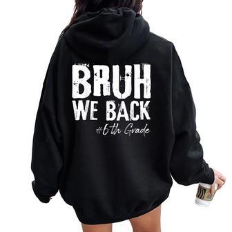 Bruh We Back 6Th Grade Back To School First Day Of School Women Oversized Hoodie Back Print - Thegiftio UK