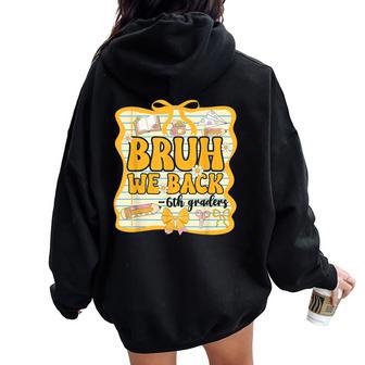 Bruh We Back 6Th Graders Sixth Grade Back To School Girl Bow Women Oversized Hoodie Back Print - Thegiftio UK