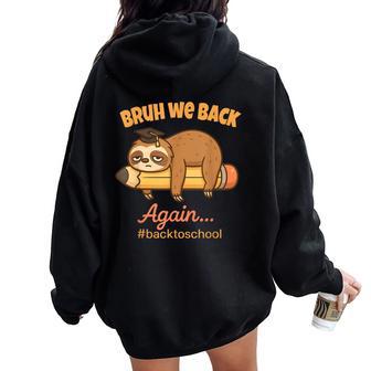 Bruh We Back Again Lazy Back To School Sloth Student Women Oversized Hoodie Back Print - Thegiftio UK