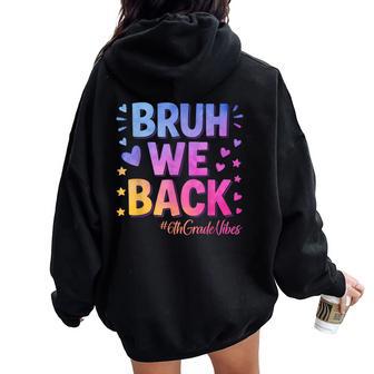 Bruh We Back Sixth Grade Vibes 1St Day Of School 6Th Grade Women Oversized Hoodie Back Print - Thegiftio UK
