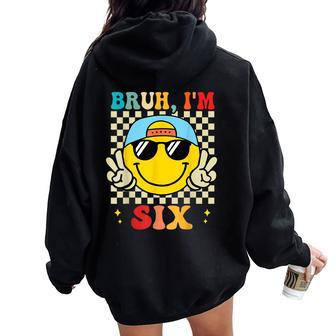 Bruh I'm Six 6 6Th Birthday Groovy Boys Girls 6 Years Old Women Oversized Hoodie Back Print - Thegiftio UK