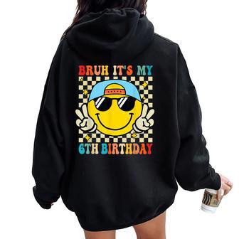 Bruh It's My 6Th Birthday 6 Year Old Birthday Boys Girls Women Oversized Hoodie Back Print - Thegiftio UK