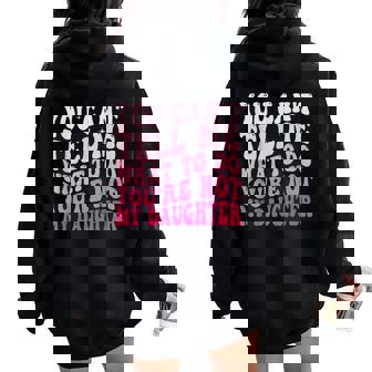 You Can't Tell Me What To Do You're Not My Daughter Groovy Women Oversized Hoodie Back Print - Thegiftio UK
