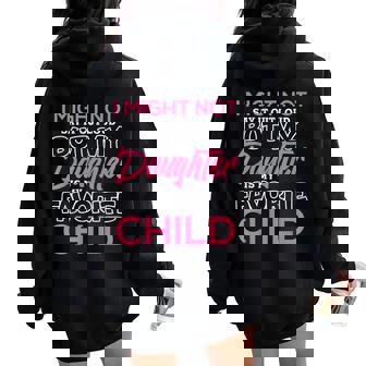 My Daughter Is My Favorite Child Daughter Mother's Day Women Oversized Hoodie Back Print | Mazezy