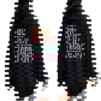 End Of The Year Last Day Bruh We Out Teacher Off Duty Women Oversized Hoodie Back Print - Thegiftio