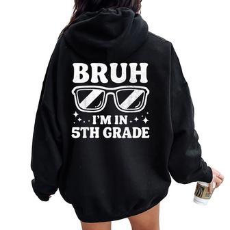 Fifth Grade Boy Bruh I'm In 5Th Grade Student Back To School Women Oversized Hoodie Back Print - Thegiftio UK
