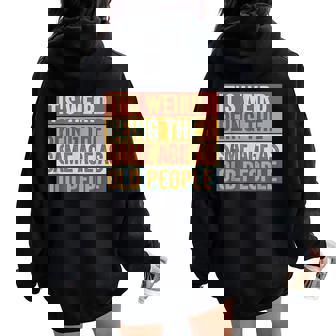 Old Man It's Weird Being The Same Age As Old People Women Oversized Hoodie Back Print | Seseable CA
