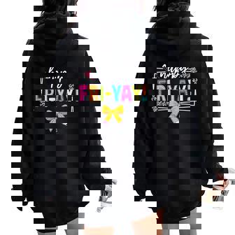 Happy Fri-Yay Friday Lovers Fun Teacher Life Friyay Weekend Women Oversized Hoodie Back Print | Mazezy