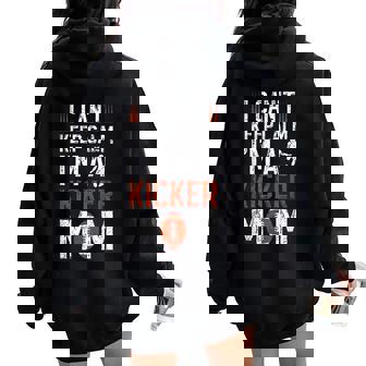 I'm A Football Kicker Mom Of A Football Kicker Mother Women Oversized Hoodie Back Print | Mazezy