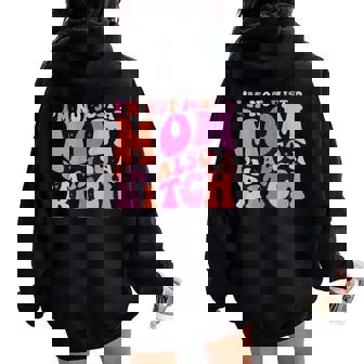 I'm Not Just A Mom I'm Also A Bitch On Back Women Oversized Hoodie Back Print | Mazezy