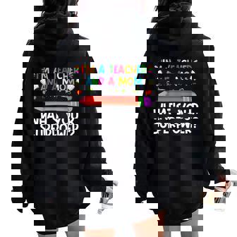 I'm A Teacher And A Mom What's Your Superpower Mother's Day Women Oversized Hoodie Back Print | Mazezy