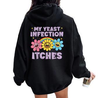 Inappropriate My Yeast Infection Itches Humor Joke Men Women Oversized Hoodie Back Print - Thegiftio UK