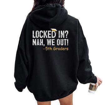 Locked In We Out 5Th Grade Graduation Fifth Graders Women Oversized Hoodie Back Print - Thegiftio UK