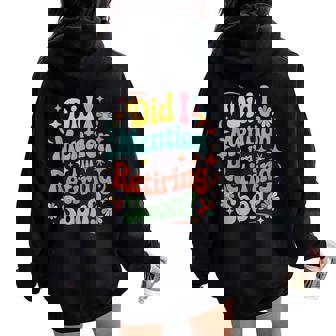 Did I Mention I'm Retiring Soon Retirement Retro Groovy Fun Women Oversized Hoodie Back Print - Thegiftio
